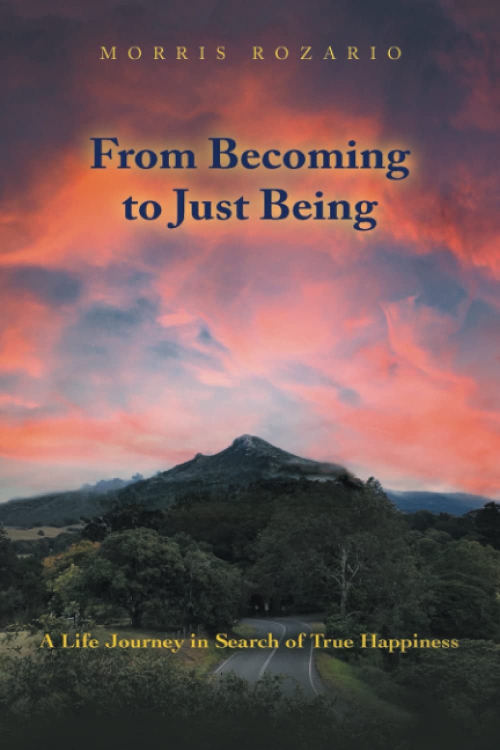 From Becoming to Just Being: A Life Journey in Search of True Happiness