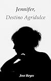 Jennifer, Destino Agridulce (Spanish Edition)