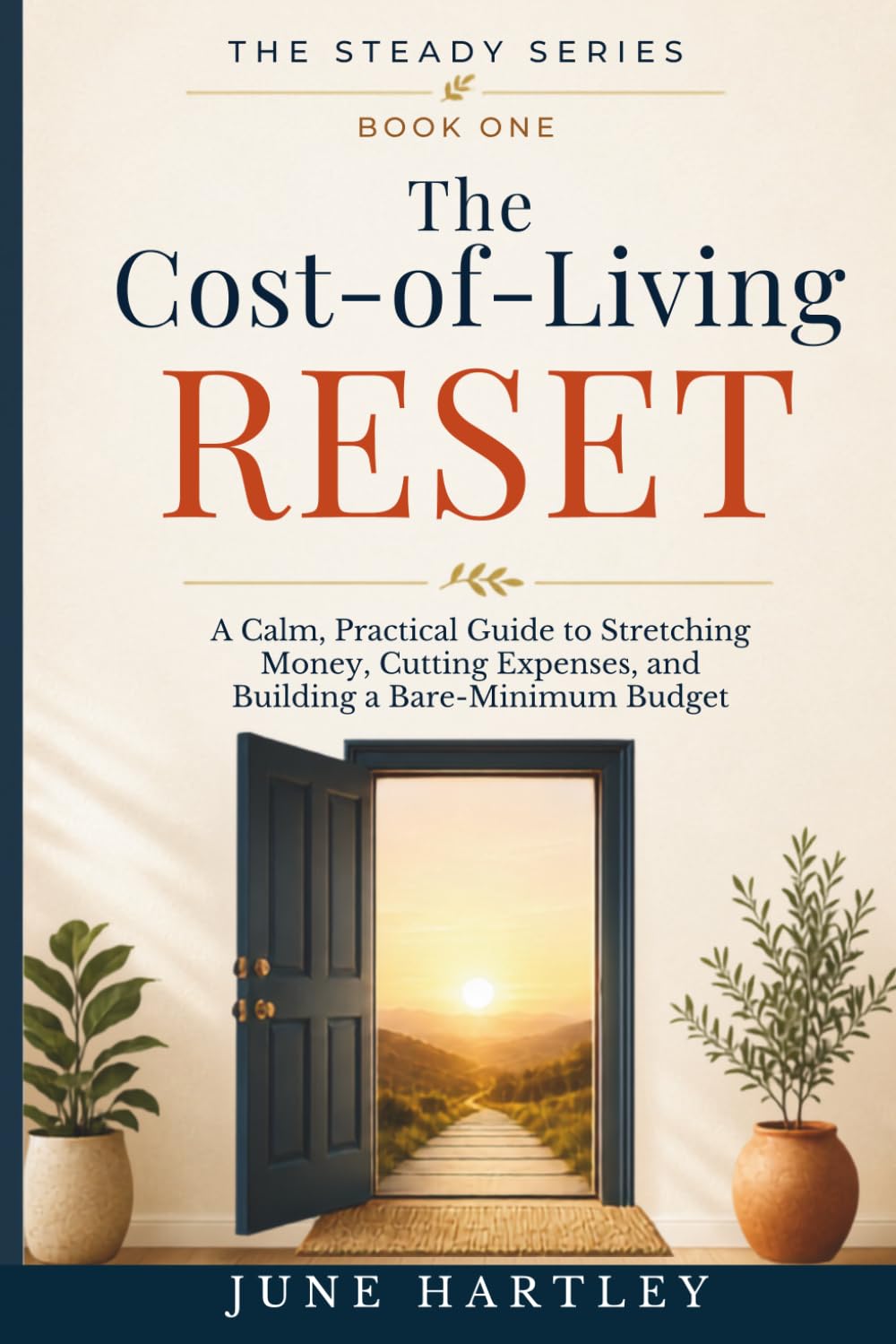 The Cost-of-Living Reset: A Calm, Practical Guide to Stretching Money, Cutting Expenses, and Building a Bare-Minimum Budget: 1 (The Steady Series)