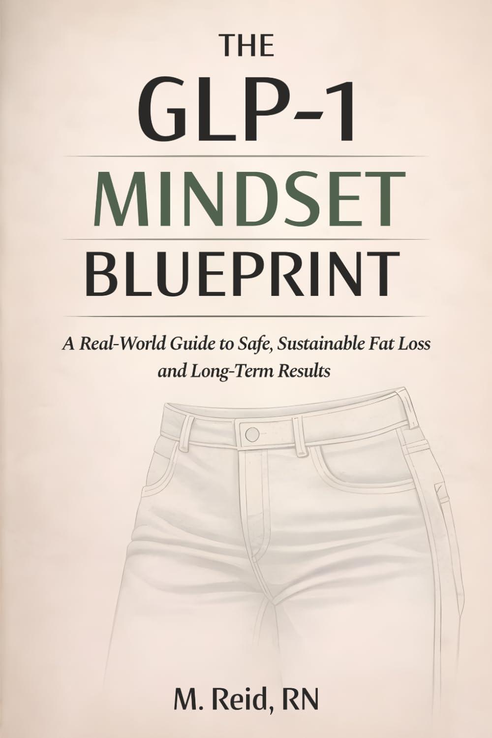 The GLP-1 Mindset Blueprint: A Real-World Guide to Safe, Sustainable Fat Loss and Long-Term Results