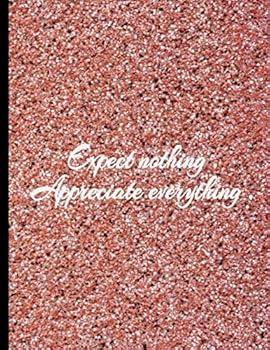 Expect Nothing Appreciate Everything : Notebook College Ruled - Inspirational Quote Notebook - Beautiful Marble Construction Cover! Large 8. 5 X 11 Inch Size - 100 Pages (Composition Notebooks)