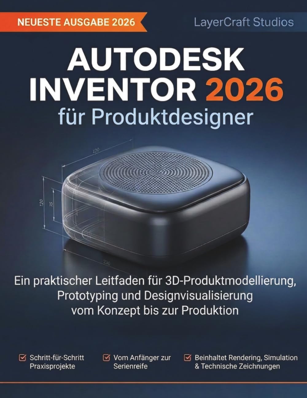 Autodesk Inventor 2026 für Produktdesigner: Ein praktischer Leitfaden für 3D-Produktmodellierung, Prototyping und Designvisualisierung vom Konzept bis zur Produktion