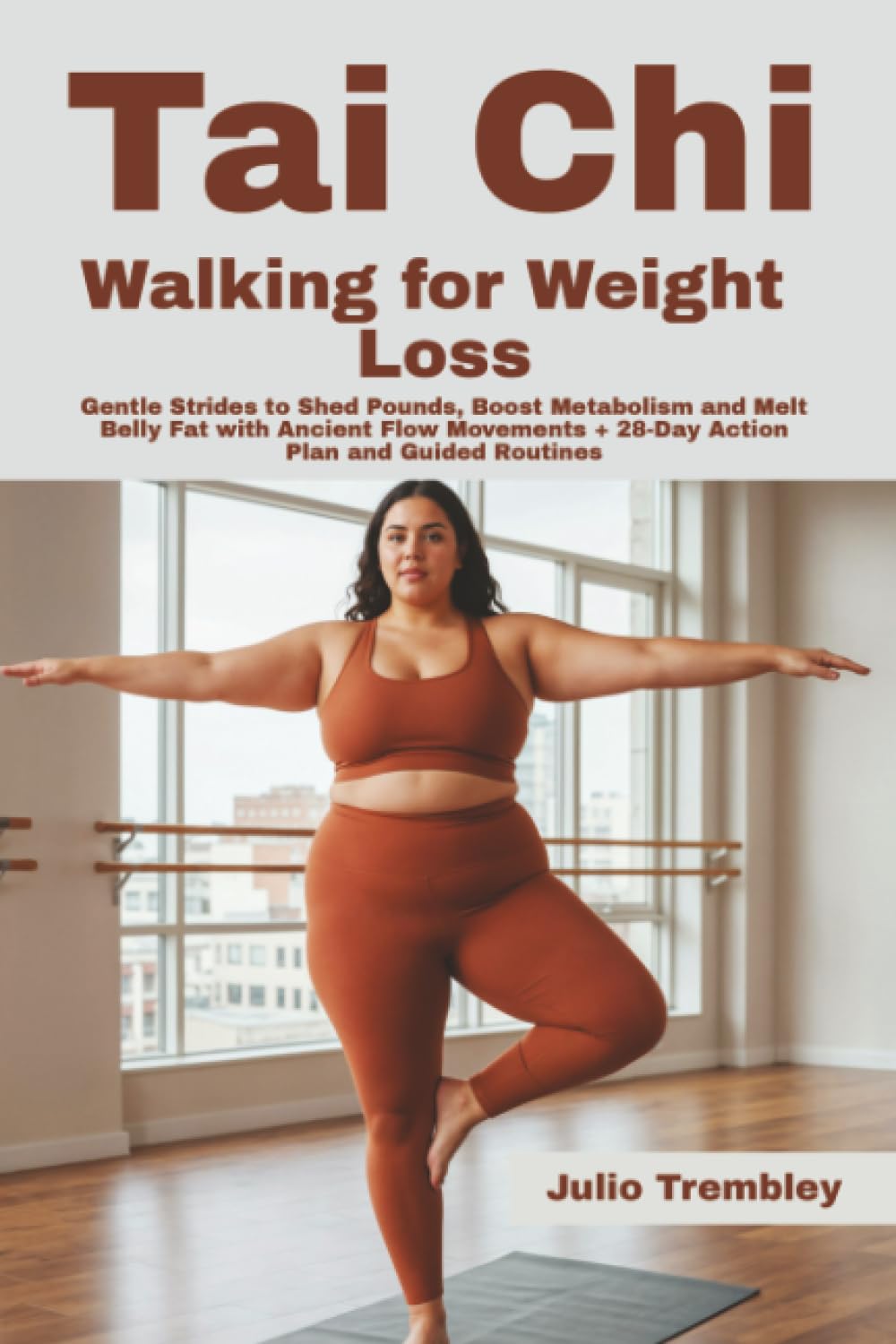 Tai Chi Walking for Weight Loss: Gentle Strides to Shed Pounds, Boost Metabolism and Melt Belly Fat with Ancient Flow Movements + 28-Day Action Plan and Guided Routines