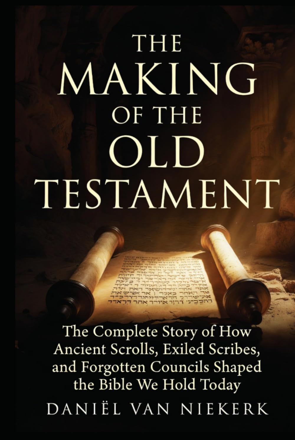 The Making of the Old Testament: The Complete Story of How Ancient Scrolls, Exiled Scribes, and Forgotten Councils Shaped the Bible We Hold Today