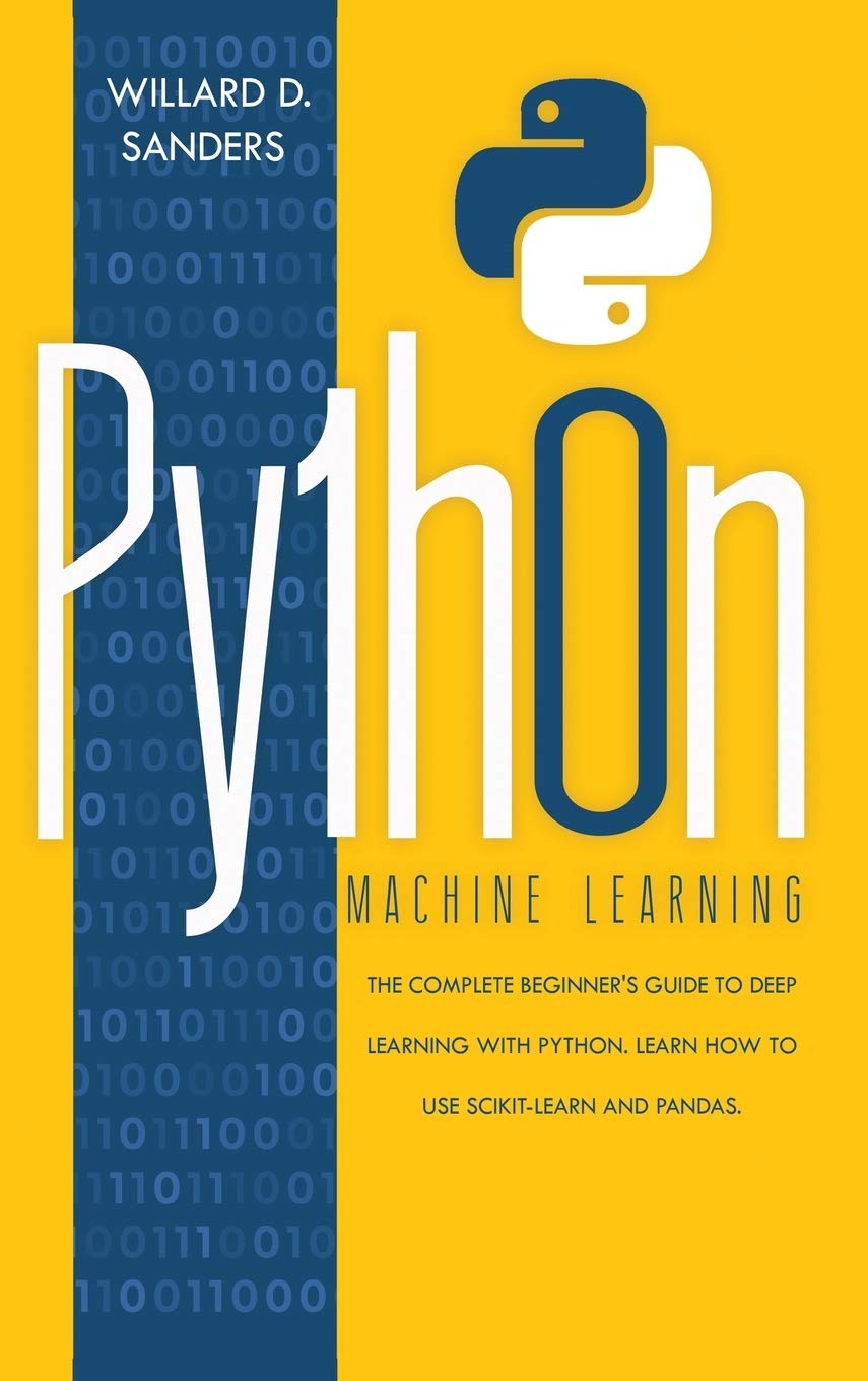 Python Machine Learning: the complete beginner's guide to deep learning ...