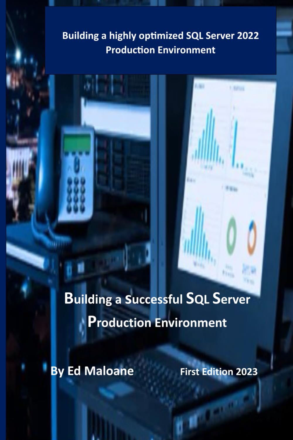 Building a successful SQL Server Production Environment: Building a highly optimized SQL Server 2022 Production Environment