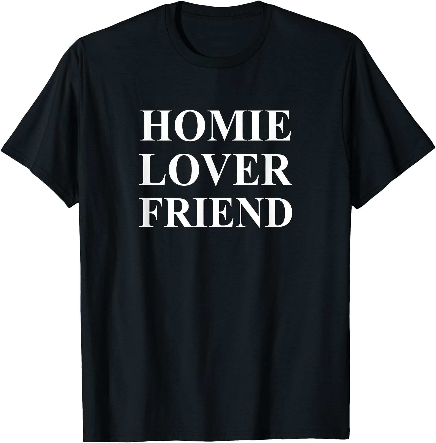 Funny Homie Lover Friend For Homies Lovers Friends Design T-Shirt