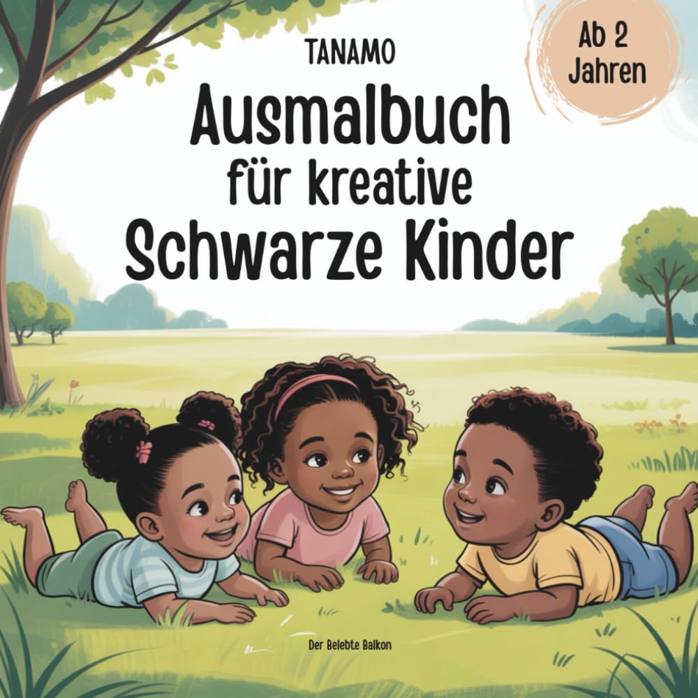 Ausmalbuch für kreative Schwarze Kinder ab 2 Jahren Ausmalen, Kritzeln, Entdecken und Spaß haben für BIPOC Kids (TANAMO Bücher für Schwarze Kinder)