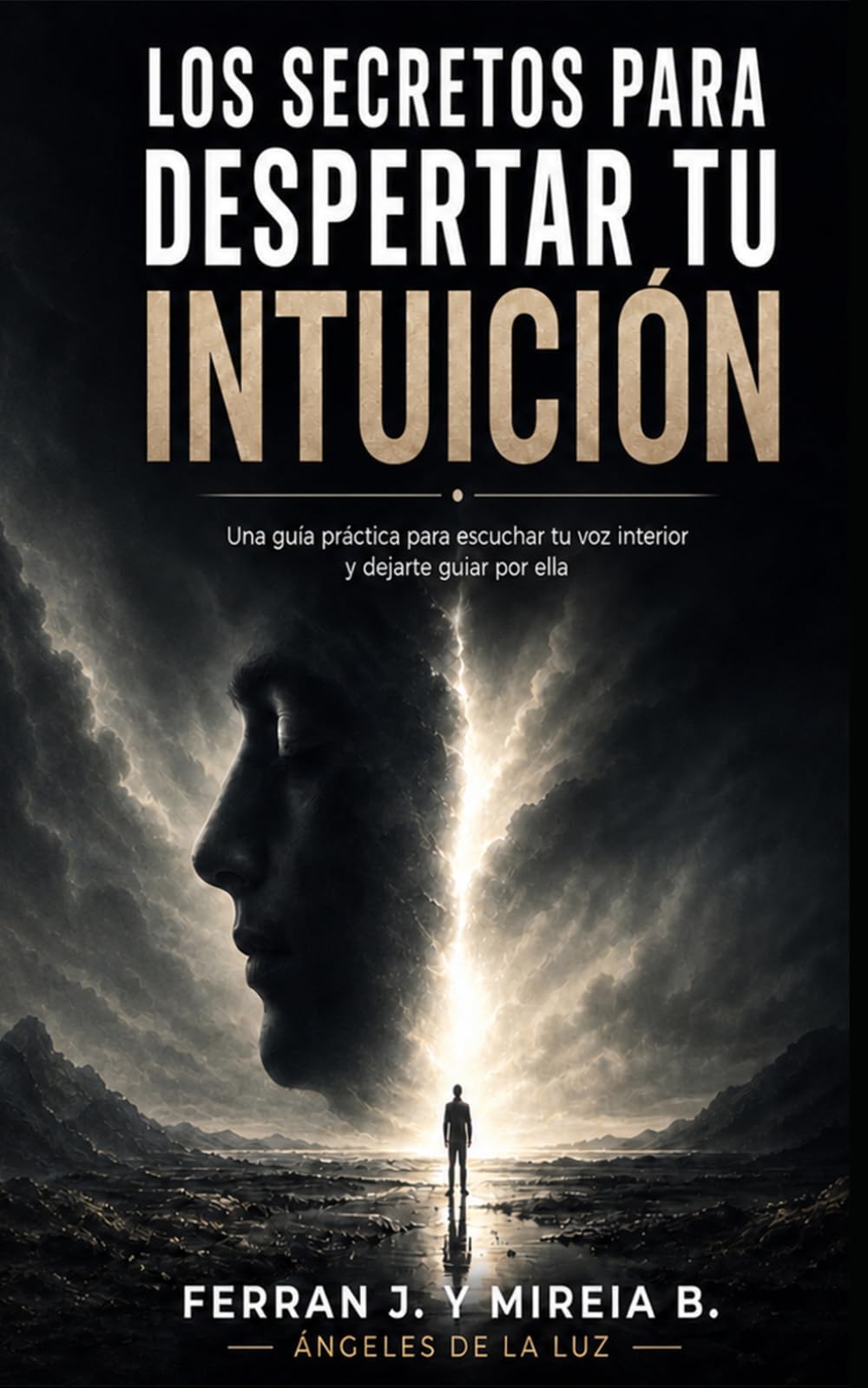 LOS SECRETOS PARA DESPERTAR TU INTUICIÓN: Cómo dejar de pensar demasiado, desbloquear tu intuición y tomar decisiones reales sin autoengaños. (BASES)