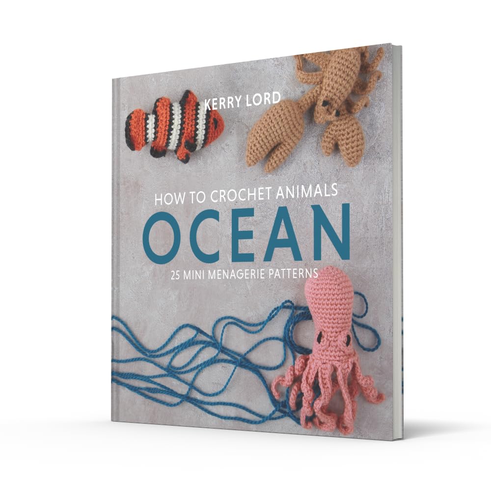 How to Crochet Animals: Ocean: A comprehensive guide to crocheting cute collectible sea creatures with 25 mini menagerie patterns