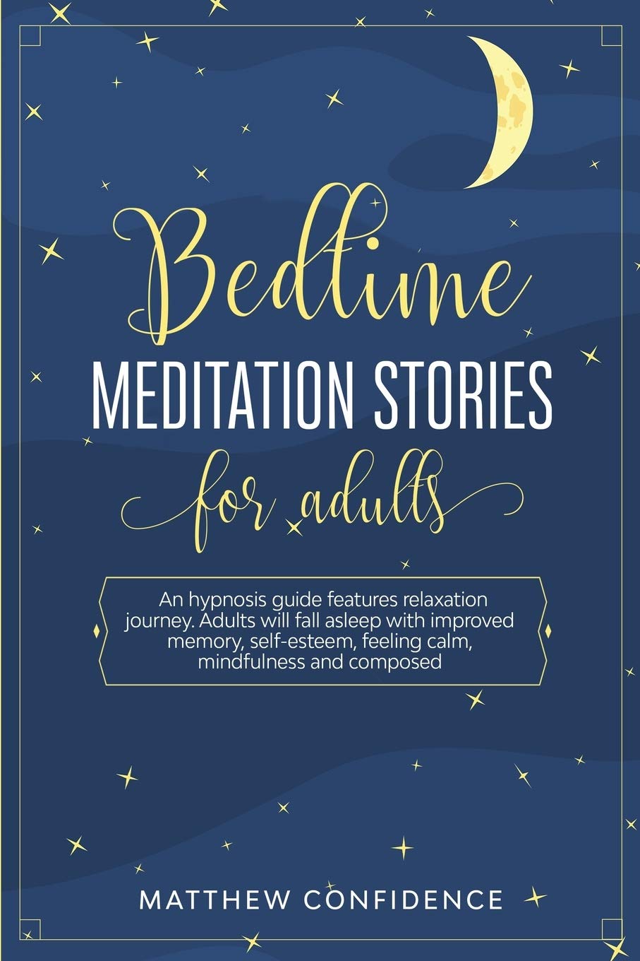Bedtime meditation stories for adults: An hypnosis guide features relaxation journey. Adults will fall asleep with improved memory, self-esteem, feeling calm, mindfulness and composed.