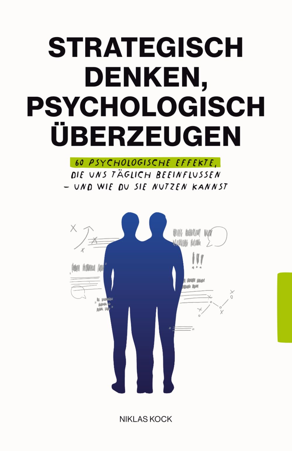 Strategisch denken, psychologisch überzeugen: 60 psychologische Effekte, die uns täglich beeinflussen – und wie du sie nutzen kannst