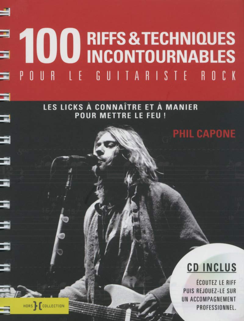 100 Riffs et techniques incontournables pour le guitariste rock: Les licks à connaître et à manier pour mettre le feu !