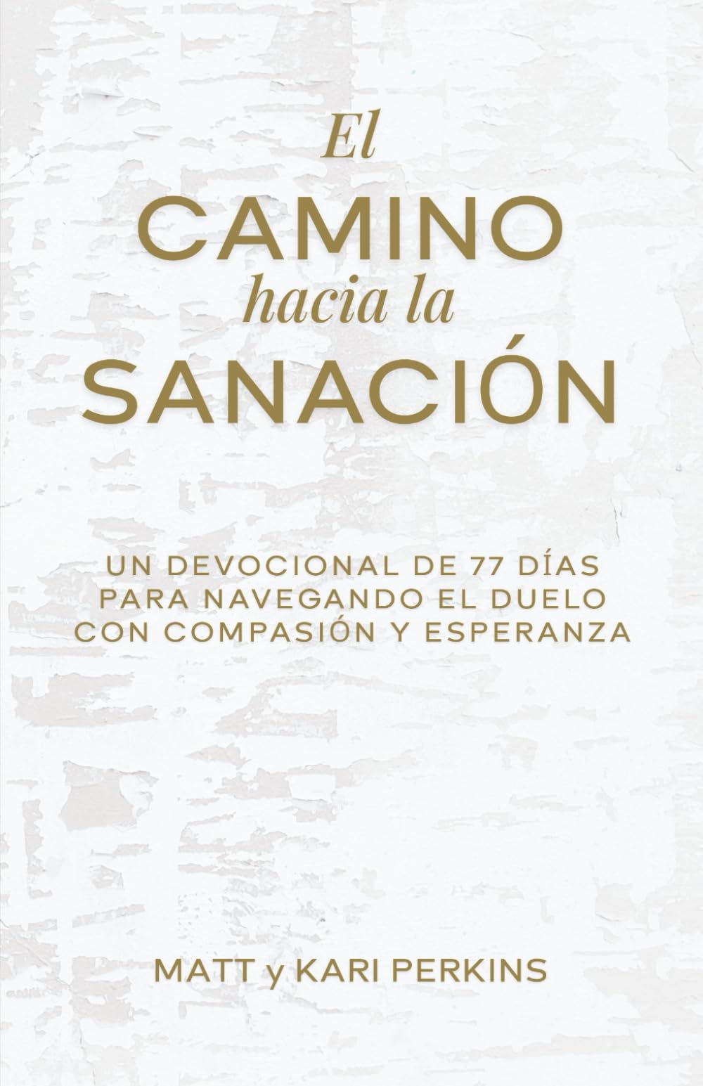 El Camino Hacia la Sanación (The Pathway to Healing) (Spanish Edition): Un Devocional de 77 días para Navegando el Duelo con Compasión y Esperanza