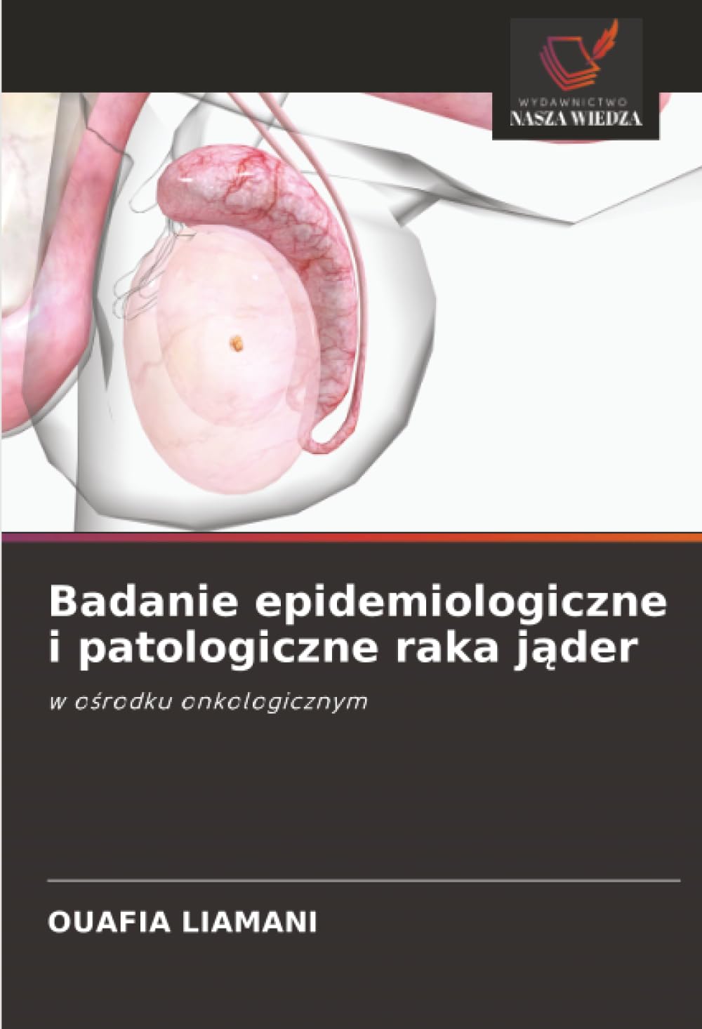 Badanie epidemiologiczne i patologiczne raka jąder: w o¿rodku onkologicznym