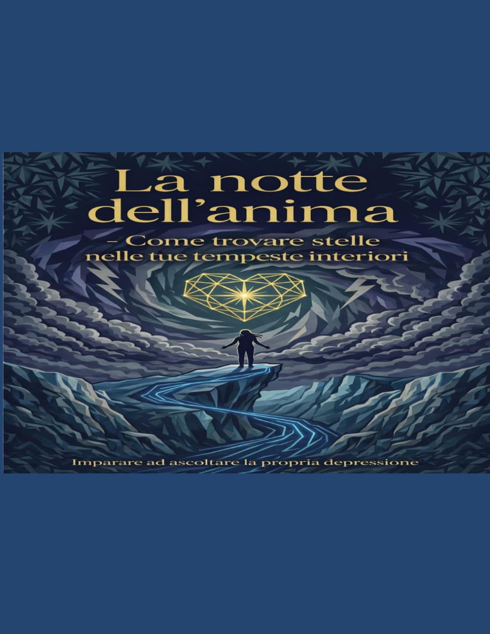 La notte dell'anima - Come trovare stelle nelle tue tempeste interiori: Imparare ad ascoltare la propria depressione