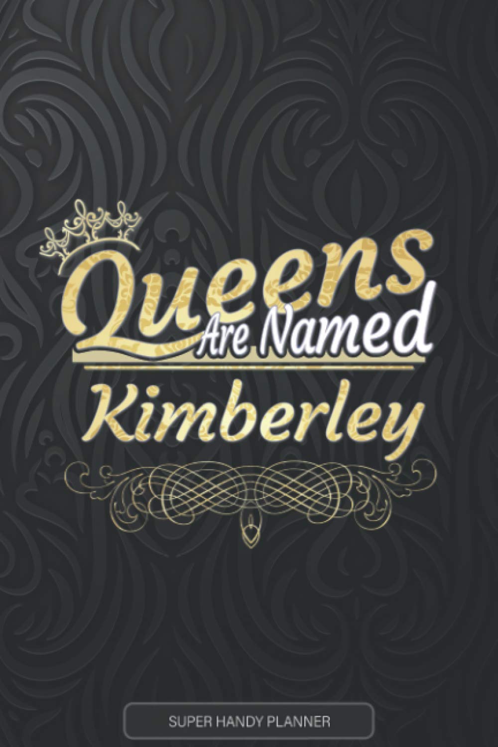 Kimberley: Queens Are Named Kimberley - Kimberley Name Custom Gift Planner Calendar Notebook Journal