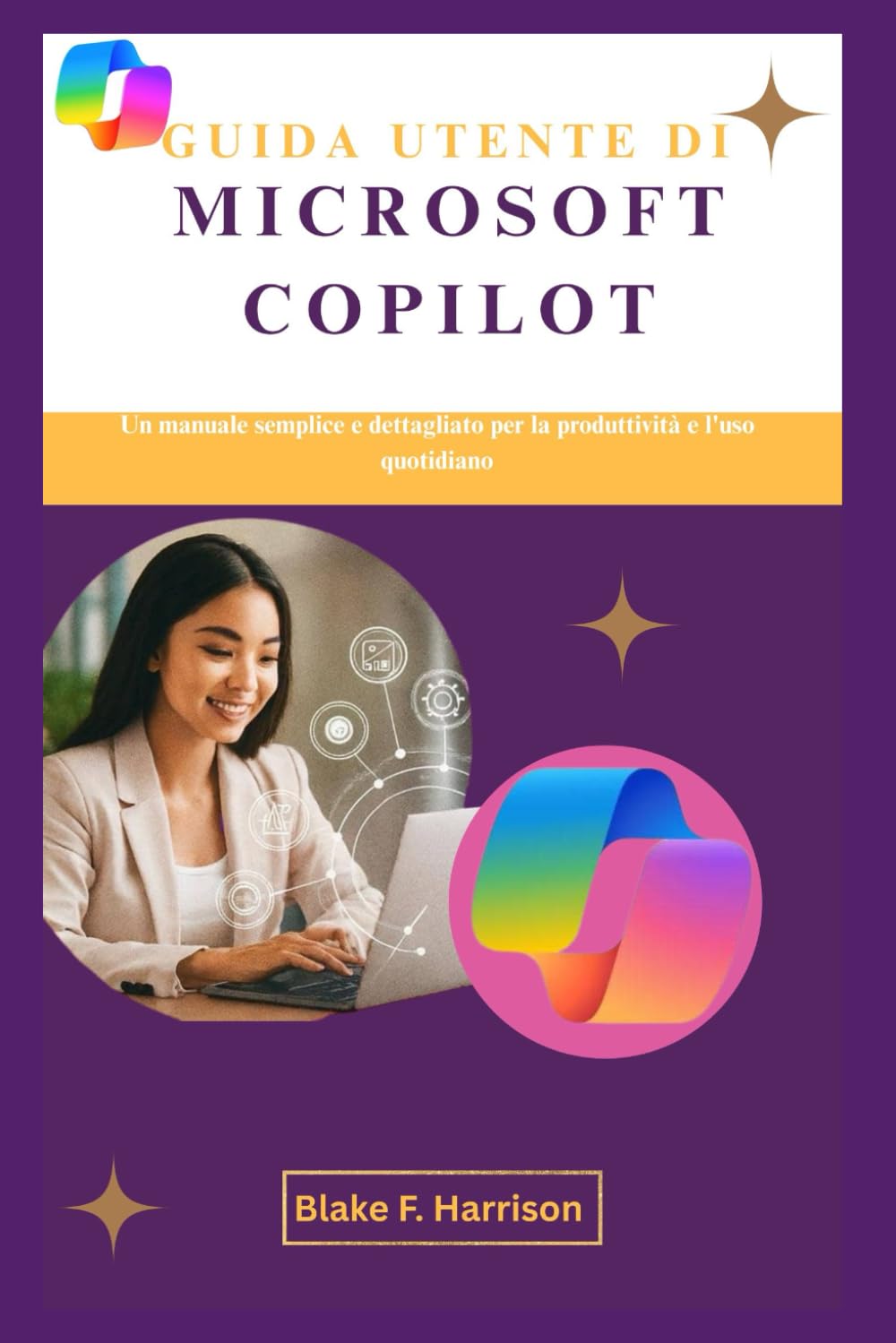GUIDA UTENTE DI MICROSOFT COPILOT: Un manuale semplice e dettagliato per la produttività e l'uso quotidiano