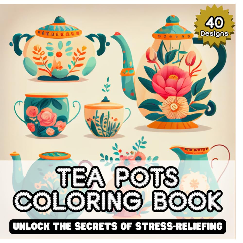 Tea Time Coloring Book - Adult Stress Relief with Charming Teapot Illustrations, Perfect Mindfulness Gift