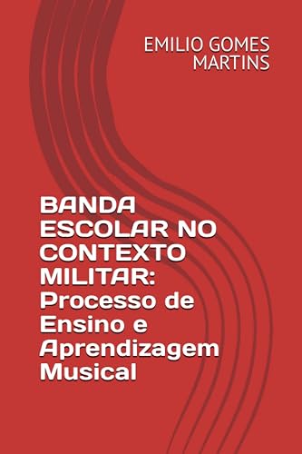 Banda Escolar No Contexto Militar: Processo de Ensino e Aprendizagem Musical