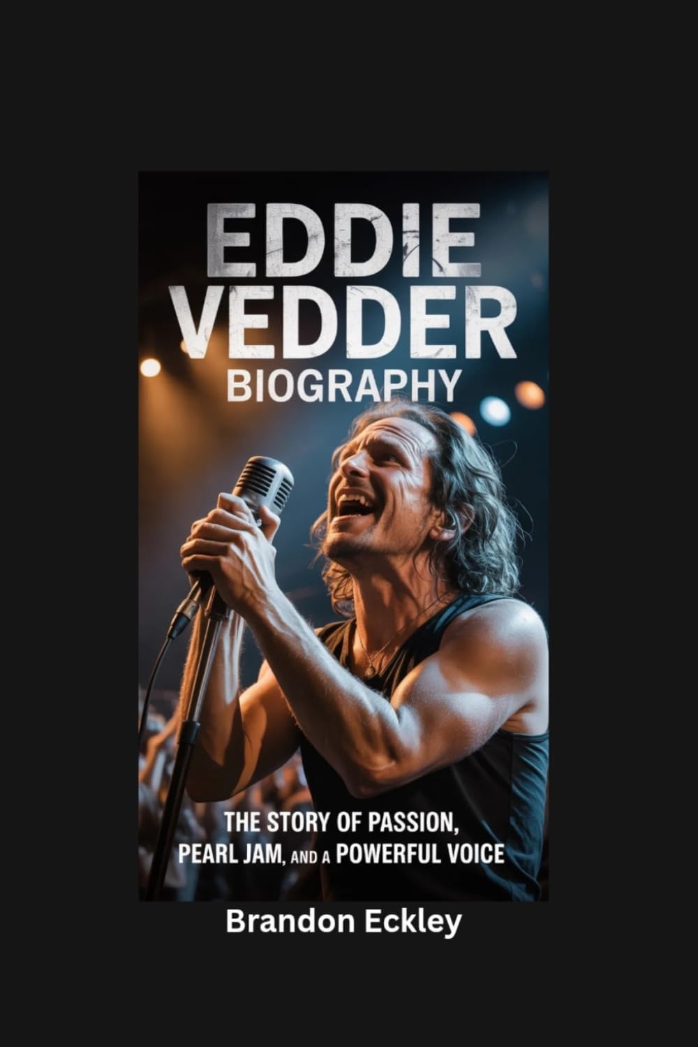EDDIE VEDDER BIOGRAPHY: The Story of Passion, Pearl Jam, and a Powerful Voice