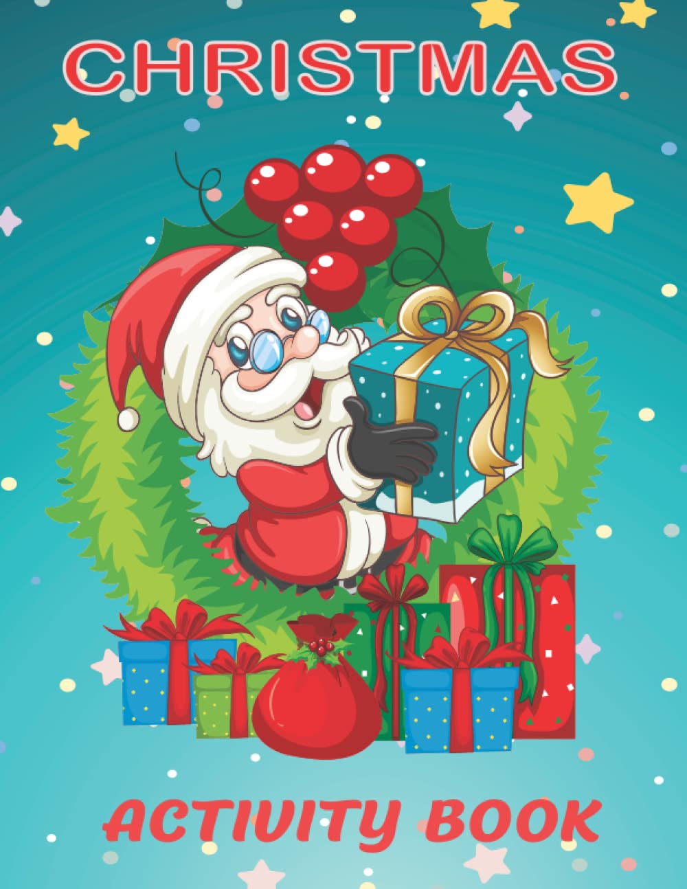 Christmas Activity Book: 100 Fun and Festive Coloring Pages, Mazes, Dot-to-Dots, Color by Numbers and Much More!