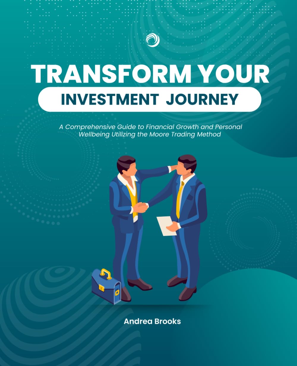 Transform Your Investment Journey: A Comprehensive Guide to Financial Growth and Personal Wellbeing Utilizing the Moore Trading Method