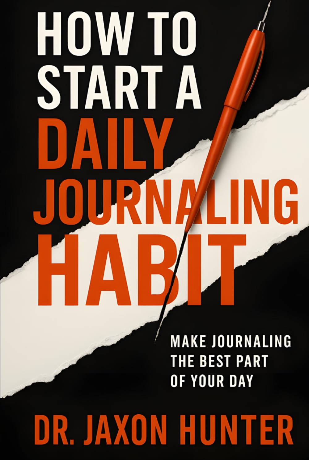 How to Start a Daily Journaling Habit: Make Journaling the Best Part of Your Day (Success Habits)