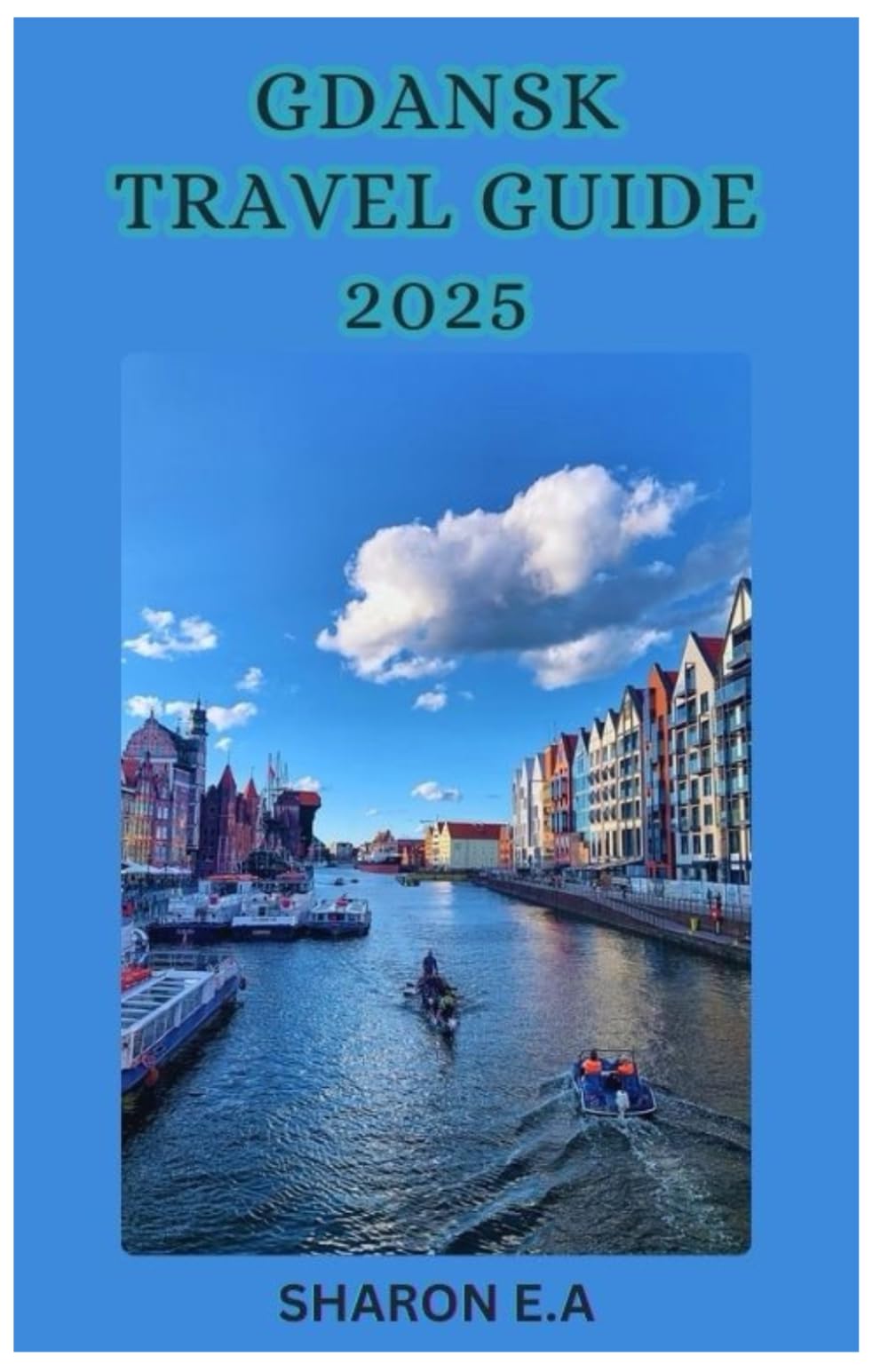 GDANSK TRAVEL GUIDE 2025: Explore the Culture, Practical Tips and Hidden Gems