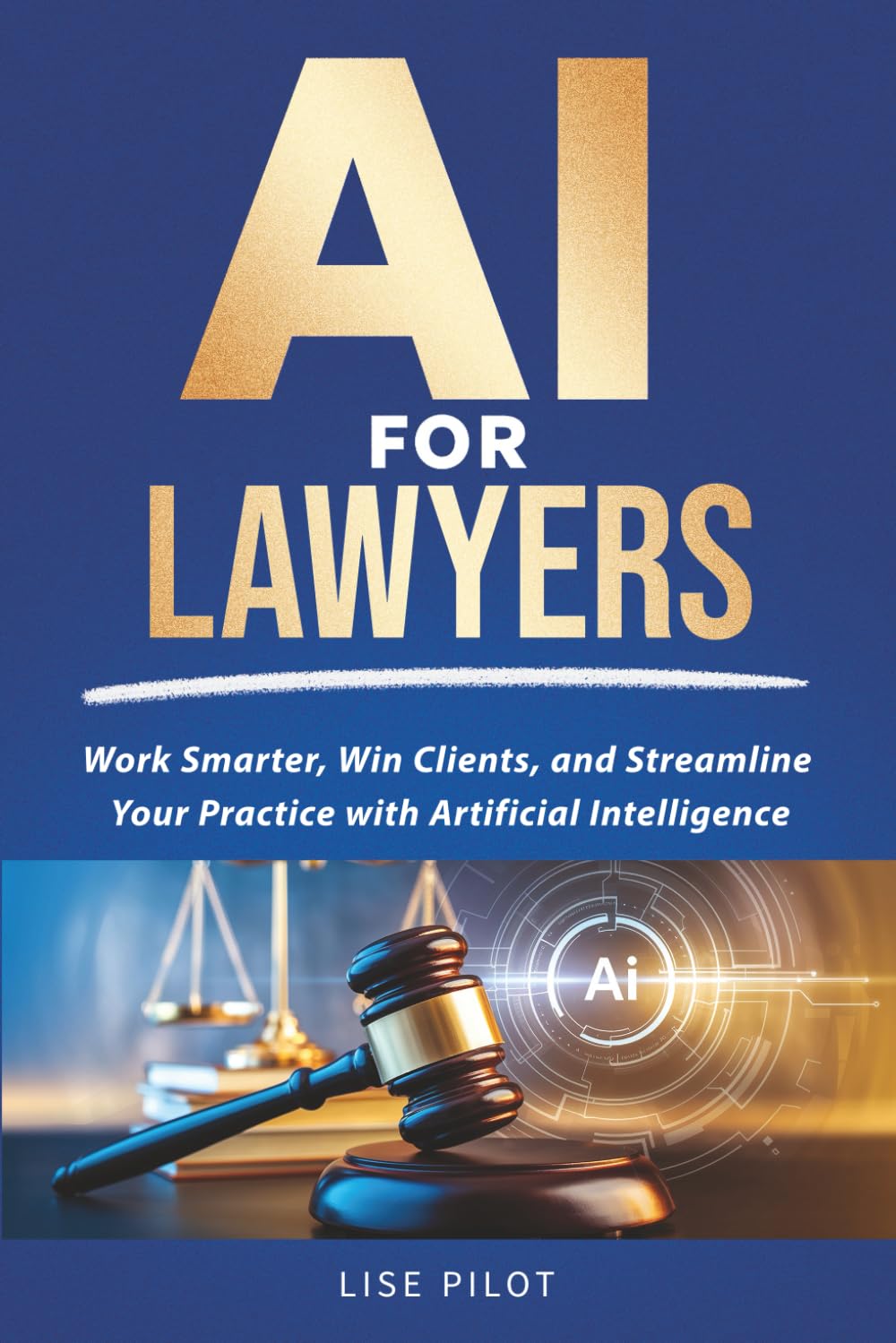AI for Lawyers: Work Smarter, Win Clients, and Streamline Your Practice with Artificial Intelligence: 1 (AI Made Simple™)