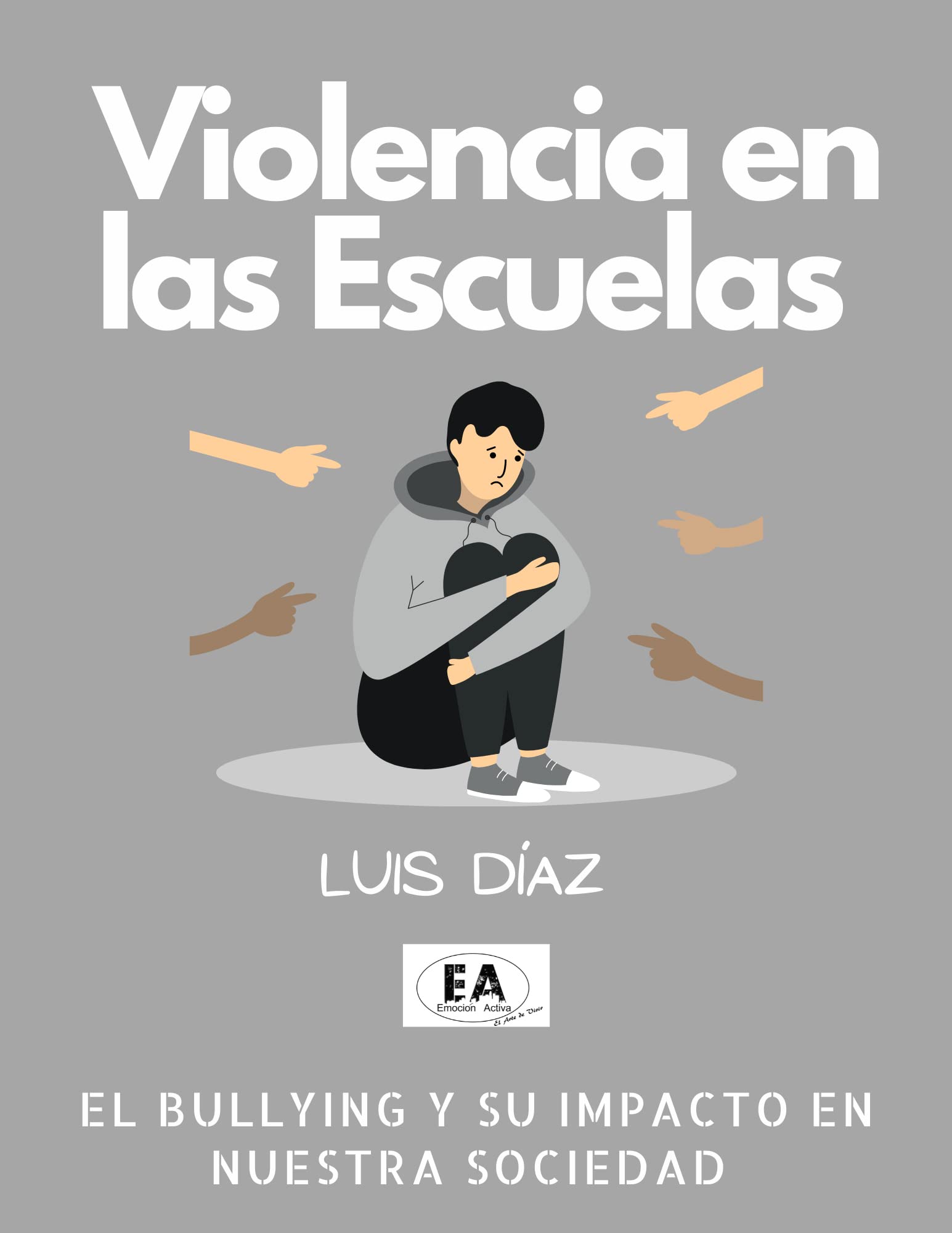 Violencia en las escuelas : El bullying y el impacto en nuestra sociedad (Spanish Edition)