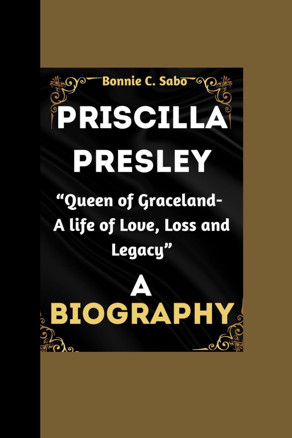 PRISCILLA PRESLEY BIOGRAPHY: “Queen of Graceland- A life of Love, Loss and Legacy”