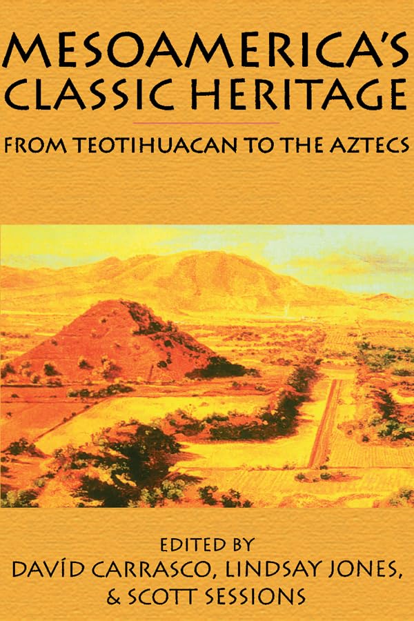 Mesoamerica's Classic Heritage: From Teotihuacan to the Aztecs (M...