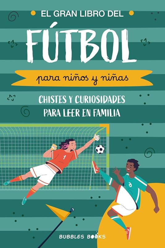 El Gran Libro del Fútbol para niños y niñas: chistes y curiosidades para leer en familia: Un libro divertido para niños y niñas de 6 a 12 años que ... algo nuevo sobre el fútbol. (Spanish Edition)