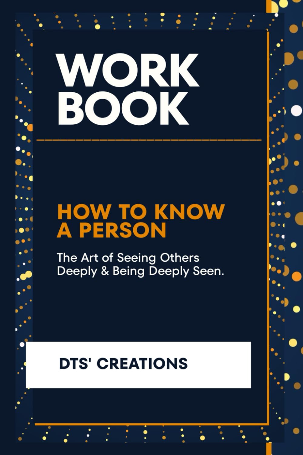 Workbook for How to Know a Person: The Art of Seeing Others Deeply and Being Deeply Seen ( A practical Guide to David Brooks' Book