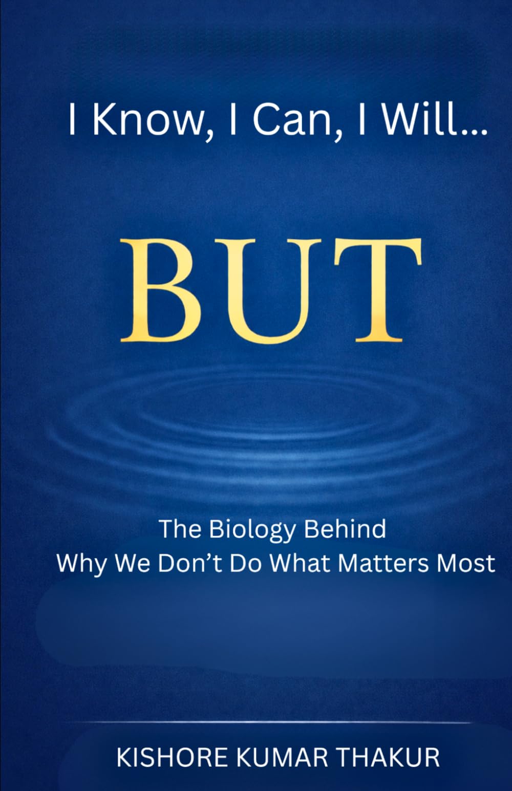 I Know, I Can, I Will… But: The Biology Behind Why We Don’t Do What Matters Most
