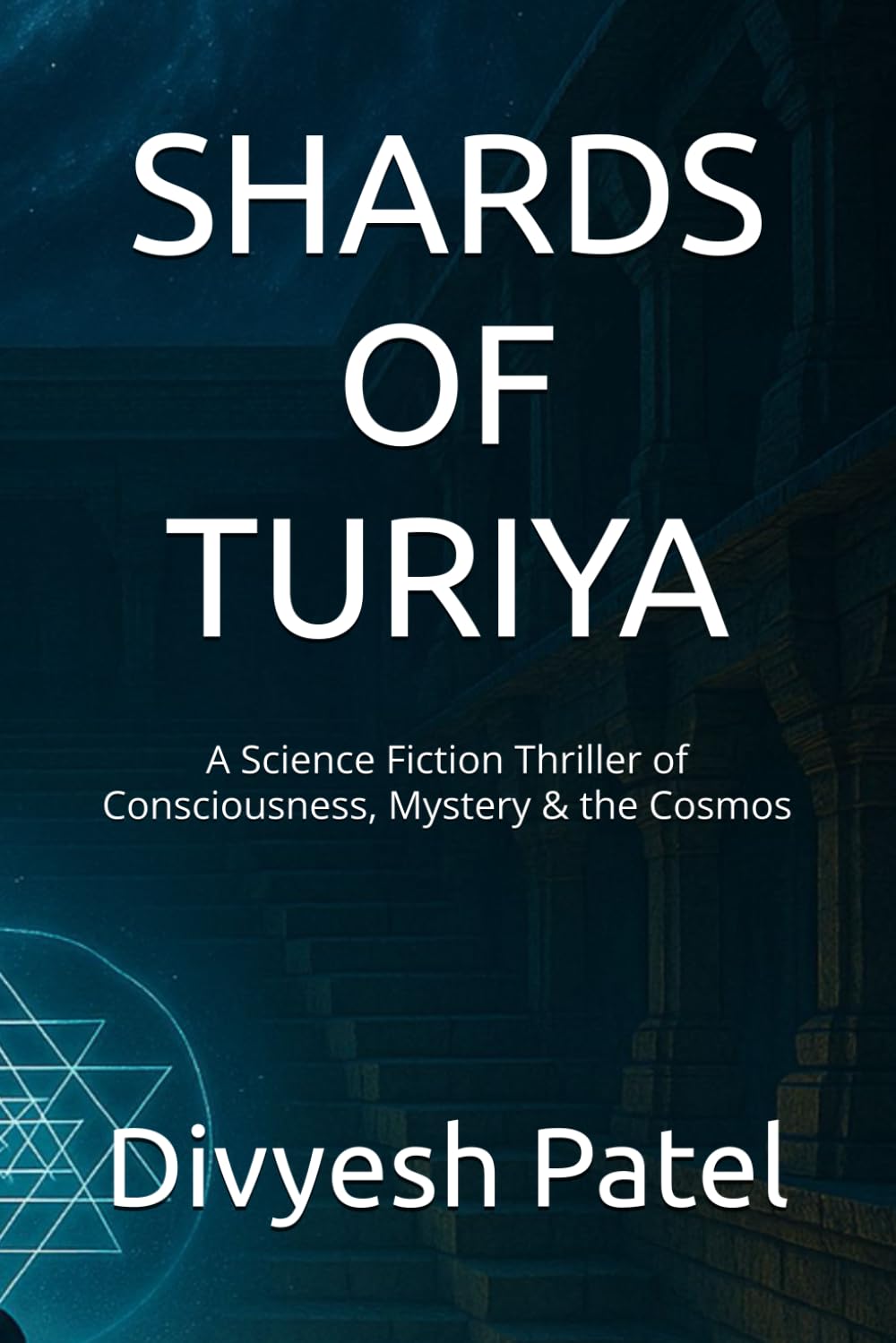SHARDS OF TURIYA: A Science Fiction Thriller of Consciousness, Mystery & the Cosmos