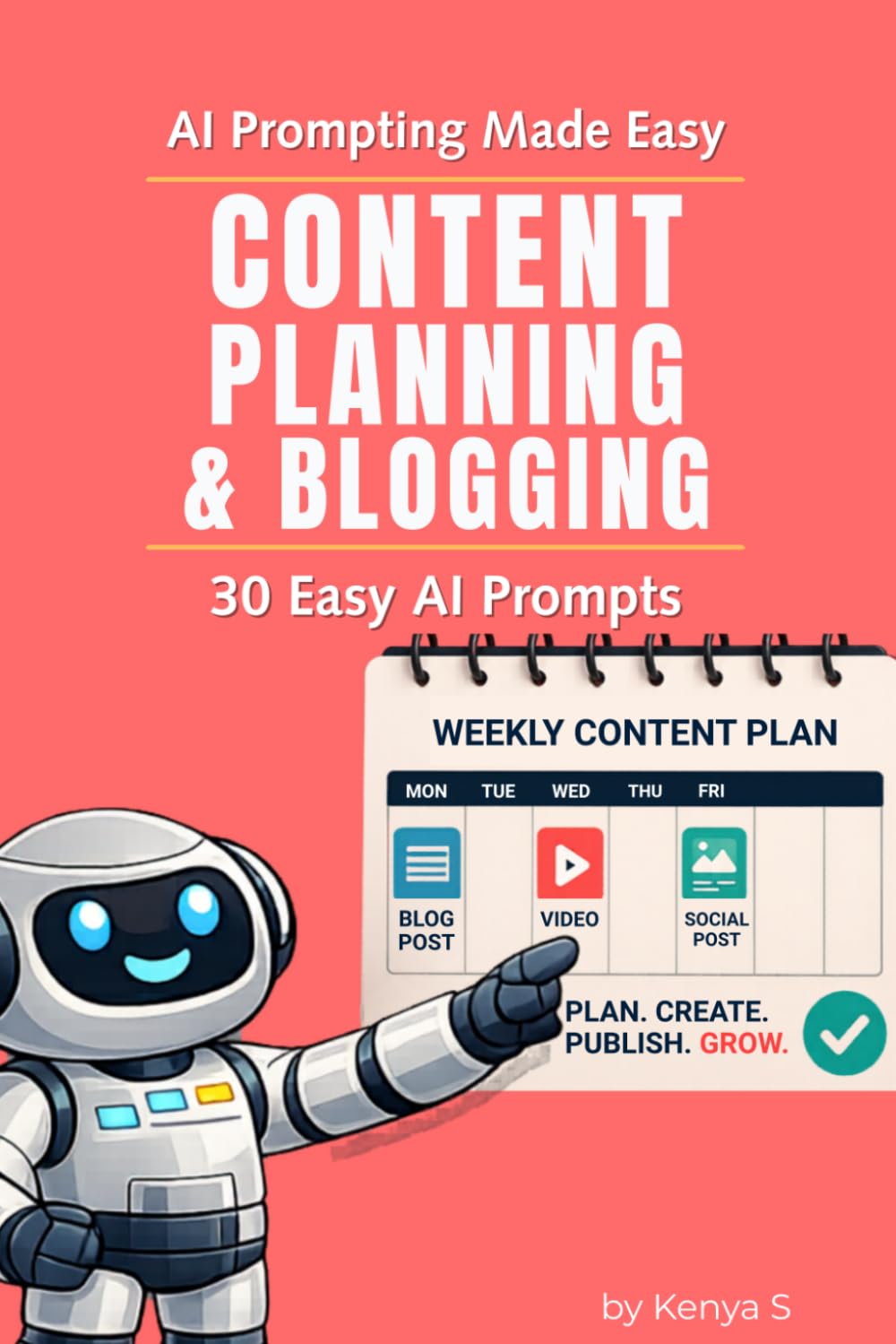 Content Planning & Blogging - 30 Easy Prompts: Use ChatGPT to Plan, Organize, and Scale Content with a Clear, Repeatable System (AI Prompting Made Easy)