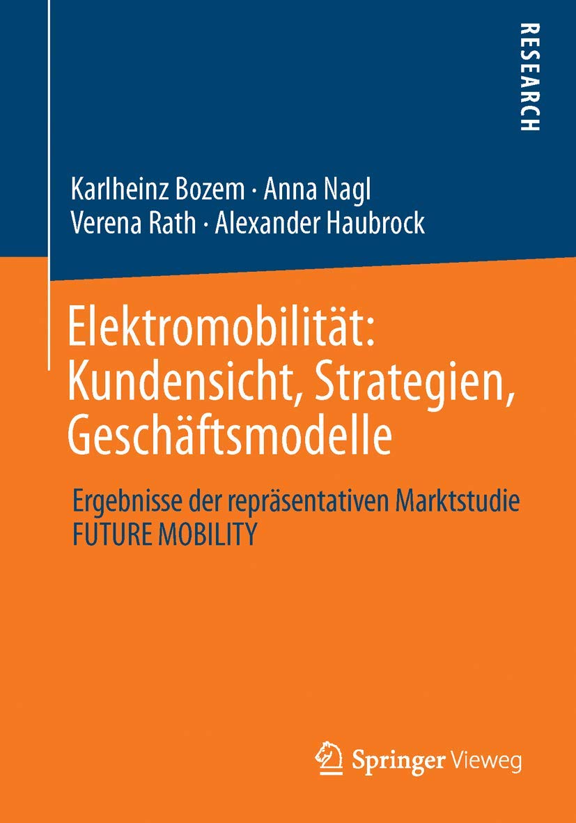 Elektromobilität: Kundensicht, Strategien, Geschäftsmodelle: Ergebnisse der repräsentativen Marktstudie FUTURE MOBILITY