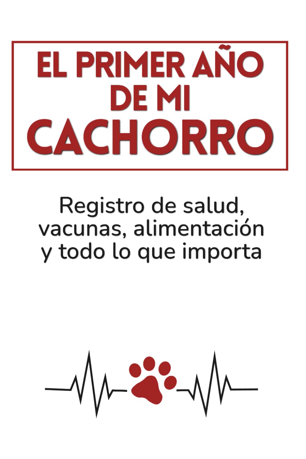 El primer año de mi cachorro: Registro de salud, vacunas, alimentación y todo lo que importa