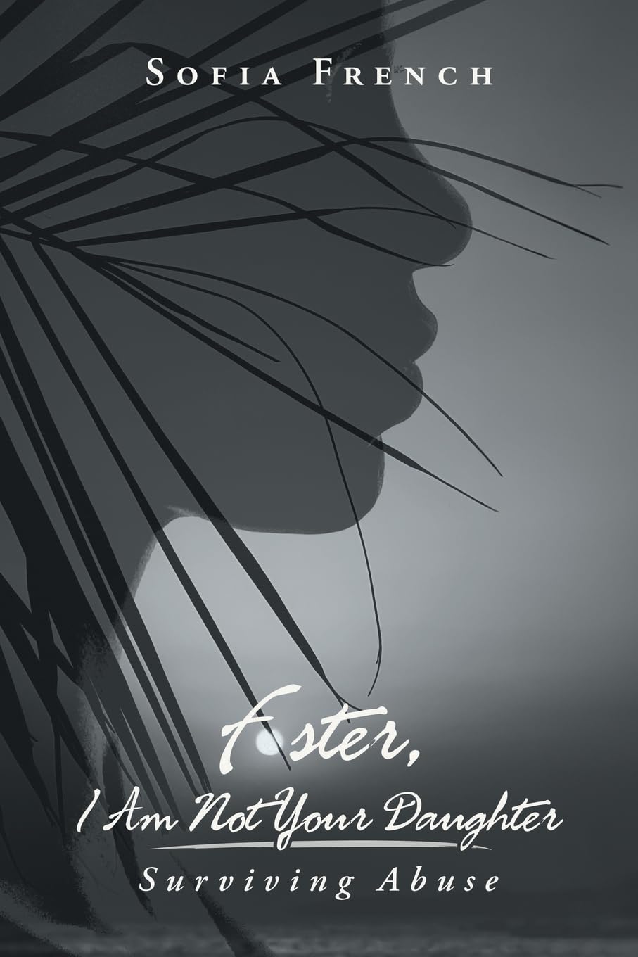 FOSTER, I AM NOT YOUR DAUGHTER: Surviving Abuse
