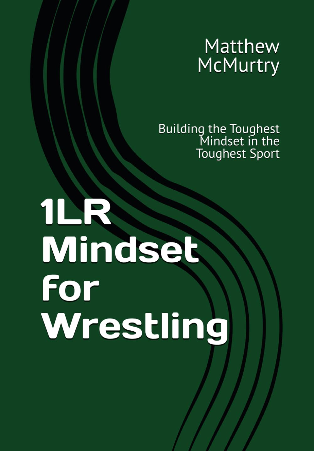 1LR Mindset for Wrestling: Building the Toughest Mindset in the Toughest Sport