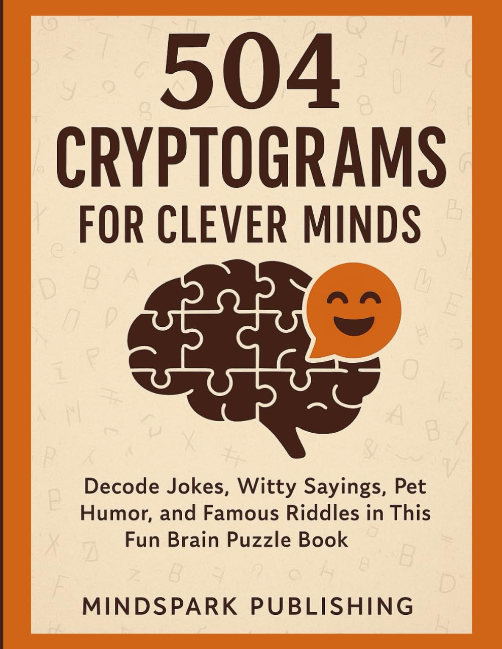 504 Cryptograms for Clever Minds - Large Print Puzzle Book for Adults: Decode Jokes, Witty Sayings, Pet Humor, and Famous Riddles in This Fun Brain Puzzle Book