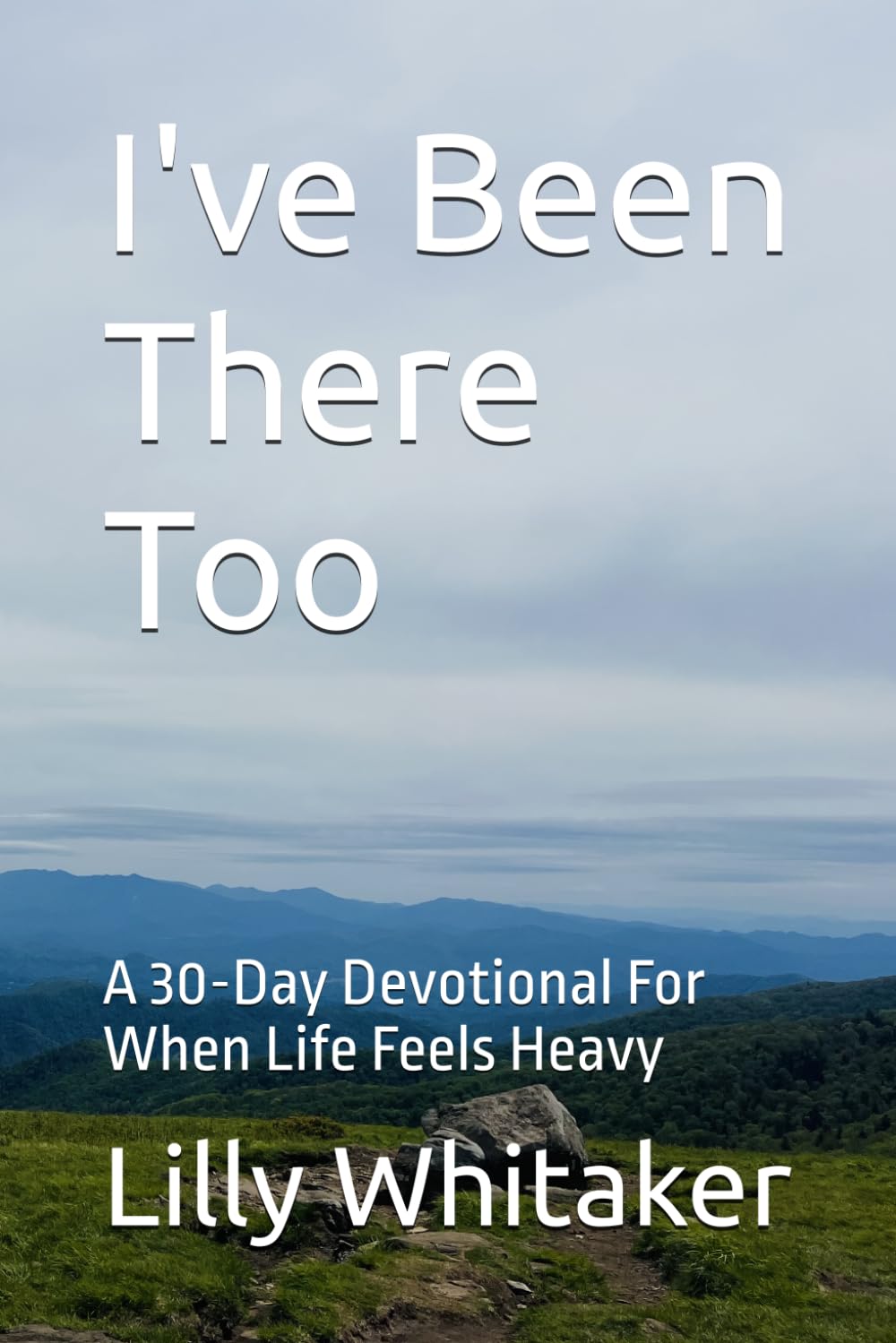 I've Been There Too: A 30-Day Devotional For When Life Feels Heavy