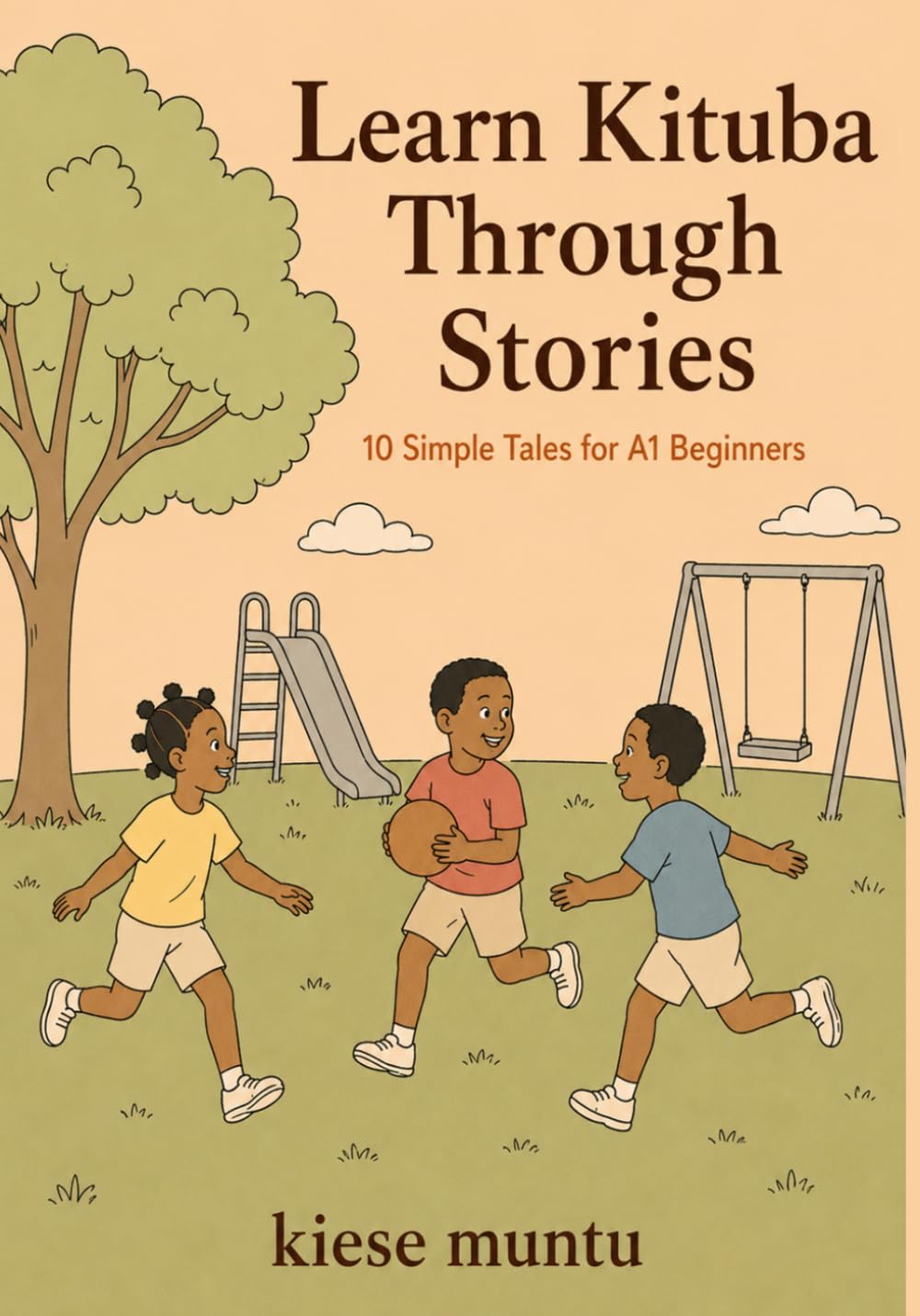 Learn Kituba Through Stories: 10 Simple Tales for A1 Beginners: A Self-Study Language Learner's Guide to Kituba with Vocabulary, Grammar, Translation, and Comprehension Questions