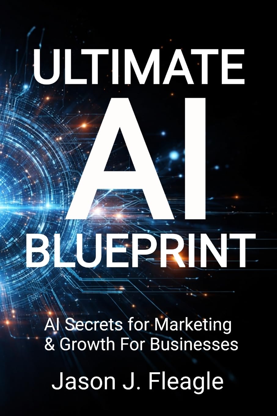 Ultimate AI Blueprint: AI Secrets for Marketing & Growth For Businesses
