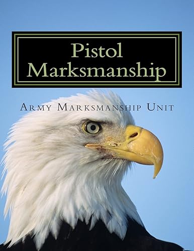 Pistol Marksmanship: Official Guide U.s. Army Marksmanship Unit