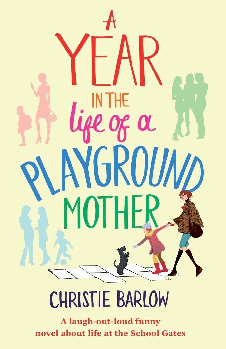 A Year in the Life of a Playground Mother: A laugh-out-loud funny novel about life at the School Gates: Volume 1 (A School Gates Comedy)