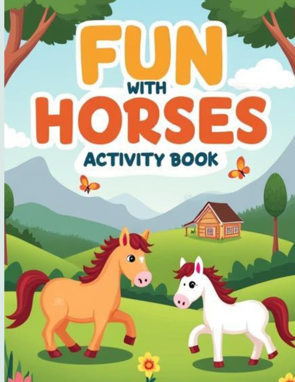 Fun With Horses: Horse Activity Book for Kids Ages 4-9: A Fun Workbook with Coloring Pages, Mazes, Puzzles, and More! (FUN WITH ANIMALS)