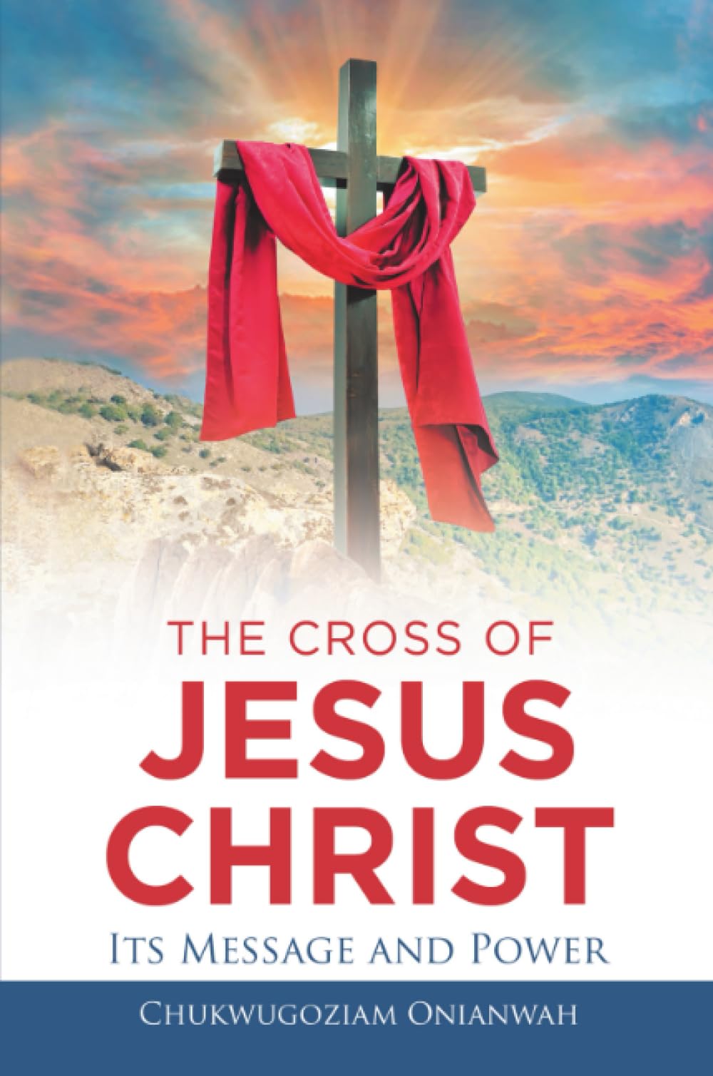 The Cross of Jesus Christ: Its Message and Power